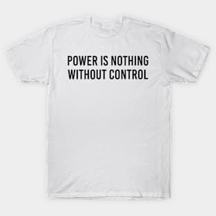 Power Is Nothing Without Control T-Shirt